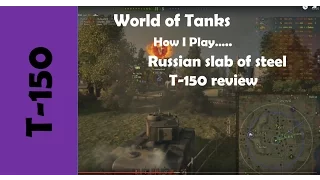 WOT: How I play.... Russian slab of steel - T-150 review