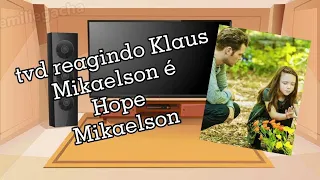 TVD reagindo Klaus Mikaelson Hope Mikaelson (Parte 6)