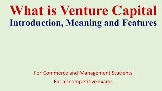 Venture Capital, Introduction , Definition and Features.