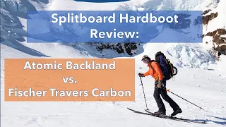 Splitboard Hardboot Review: Atomic Backland vs. Fischer Travers