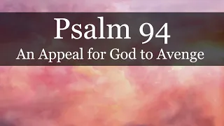 PSALM 94 - An Appeal for God to Avenge