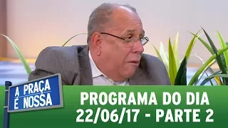 A Praça É Nossa (22/06/17) | Parte 2