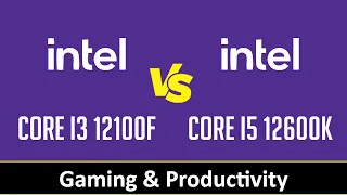 CORE I3 12100F vs CORE I5 12600K - Gaming & Productivity (RTX 3090 Ti)