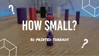 How Small Can 3D Printed Threads Go?