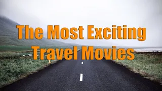 The Most Exciting Travel Movies ( Movies list )