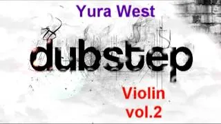 Dubstep Violin vol.2 (Yura West Mix)