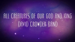 All Creatures Of Our God And King - David Crowder Band