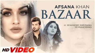 Bazaar (HD Video) | Afsana Khan Ft Himanshi Khurana | Yuvraj Hans | Latest Punjabi Songs 2023