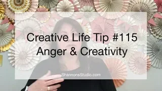 Creative Life Tip #115 Anger & Creativity