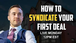 How to Syndicate Your First Deal (Raise More Capital, More Efficiently)