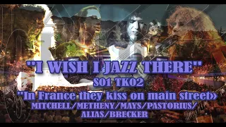 I WISH I JAZZ THERE  S1TK3  Joni Mitchell "in France they kiss on main street"