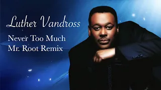 Luther Vandross - Never Too Much - Mr. Root Remix