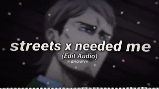 Streets X Needed Me // Edit Audio