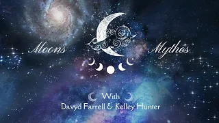 Moons and Mythos #7 - New Moon in Pisces & Full Moon in Virgo with Davyd Farrell and Kelley Hunter