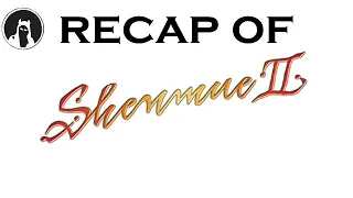 Recap of Shenmue II (RECAPitation)