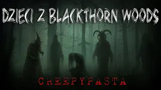 Dzieci z Blackthorn Woods - CreepyPasta [Lektor PL]