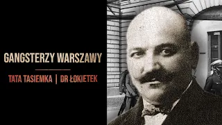 TATA TASIEMKA I DR ŁOKIETEK | GANGSTERZY DAWNEJ WARSZAWY