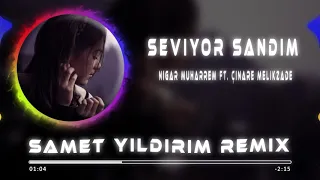 Nigar Muharrem Ft. Çınare Melikzade - Seviyor Sandım ( Samet Yıldırım Remix )