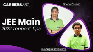 JEE Main 2022 Toppers’ Tips | Sneha Pareek & Kushagra Srivastava