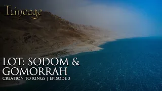 Lot: Sodom & Gomorrah | Creation to Kings | Episode 3 | Lineage