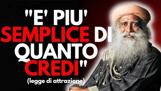 Sadhguru "il semplice motivo per cui NON ATTRAI ciò che DESIDERI"