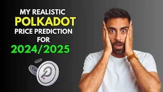 POLKADOT: My REALISTIC Price Prediction for 2024/2025 Bull Market