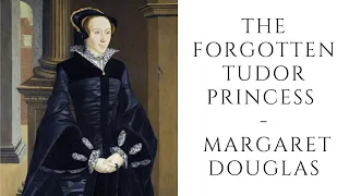 The FORGOTTEN Tudor Princess - Margaret Douglas