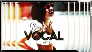 DEEP VOCAL SET 3 YT version - AHMET KILIC