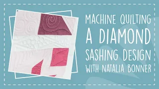 Machine Quilting a Diamond Sashing Design with Natalia Bonner