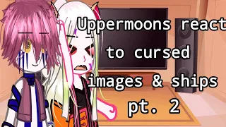 Uppermoons +muzan react to cursed images & ships pt.2