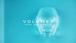 Volumes - Into You (Hurt)