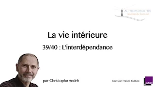 39/40 La vie intérieure - L'interdépendance