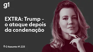 O Assunto #1.225: EXTRA - Trump, o ataque depois da condenação