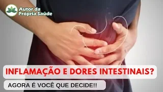 Inflamação e dores intestinais? Agora é você que decide!