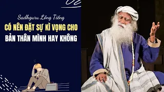 Có Nên Tạo Ra Sự Kì Vọng Cho Bản Thân Không| Sadhguru Lồng Tiếng #187