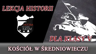 Kościół w średniowieczu - Lekcje historii pod ostrym kątem - Klasa 5