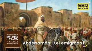 SER Historia | Abderramán I (el emigrado)