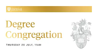 Degree Congregation - 11am Thursday 20th July 2023