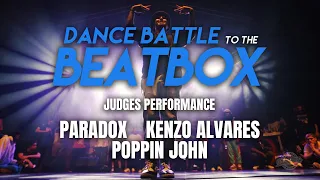 Paradox, Kenzo Alvares,  Poppin John | Judges  Perfomance | Dance Battle to the Beatbox 2019