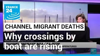 Channel migrant boat deaths: Why crossing numbers are rising • FRANCE 24 English