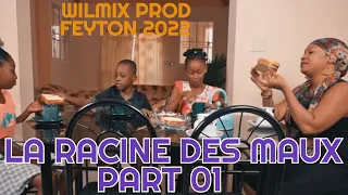 LA RACINE DES MAUX PART 01. WILMIX PROD FEYTON 2022