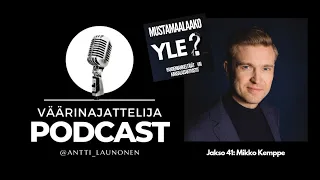 Väärinajattelija -podcast, jakso 41: Mikko Kemppe (Mustamaalaako YLE?)