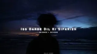 Iss Darde Dil Ki Sifarish [Slowed + Reverb]