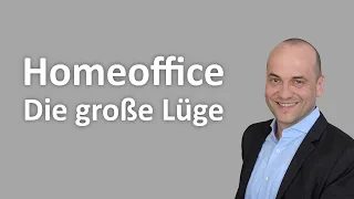 Homeoffice - Die große Lüge!