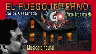 -Carlos Castaneda- El Fuego interno -Audiolibro completo -Musica binaural.