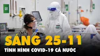 Sáng 25-11: Toàn cảnh tình hình dịch COVID-19 ở TP.HCM; Bệnh viện dã chiến ở miền Tây quá tải