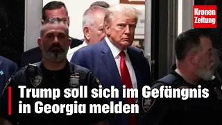 Trump soll sich im Gefängnis in Georgia melden | krone.tv NEWS