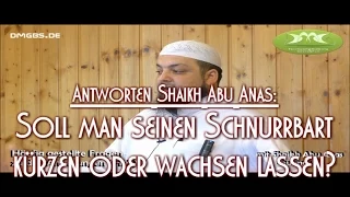 SOLL MAN SEINEN SCHNURRBART KÜRZEN ODER WACHSEN LASSEN? Antworten mit Shaikh Abu Anas