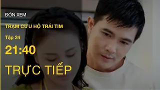 TRỰC TIẾP VTV3 | Full Tập 24 - Trạm Cứu Hộ Trái Tim | VTV Giải Trí