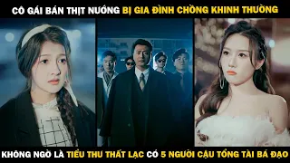 Cô Gái Bán Thịt Nướng Bị Cả Gia Đình Chồng Khinh Thường Không Ngờ Lại Có 5 Người Cậu Tổng Tài Bá Đạo